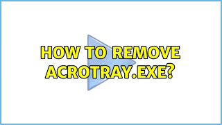 How to Remove AcrotrayEXE 3 Solutions [upl. by Lawrenson]