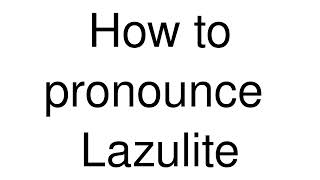 How to Pronounce correctly Lazulite [upl. by Keven741]