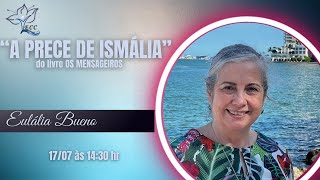 🔴 Ao Vivo EULÁLIA BUENO  quotA PRECE DE ISMÁLIAquot  DO LIVRO OS MENSAGEIROS [upl. by Rephotsirhc]