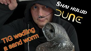 Sandworm TIG welding a Shai hulud [upl. by Ehcnalb]