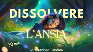 Ti Aiuto a Dissolvere lAnsia  Meditazione Guidata [upl. by Nuahc329]