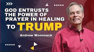 Andrew Wommack  God Entrusts the Power of Prayer in Healing to Trump [upl. by Cha]