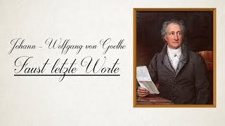 Faust letzte Worte  Johann  Wolfgang von Goethe [upl. by Sheply749]