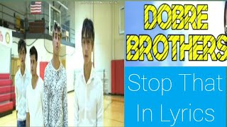 Dobre Brothers Stop That Official Music Video In Lyrics [upl. by Coffee]