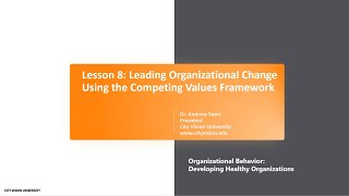 Lesson 8 Leading Organizational Change Using the Competing Values Framework [upl. by Valdis]