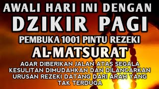 ALLAH LANCARKAN REZEKI USAHA DAN URUSAN AWALI HARI DENGAN DZIKIR PAGI PEMBUKA REZEKI AL MATSURAT [upl. by Gerita]