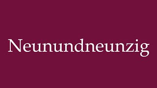 How to Pronounce Neunundneunzig Ninetynine Correctly in German [upl. by Yhtamit]