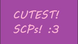 Top 10 Cutest SCPs 20000 Subscriber Special [upl. by Fariss]