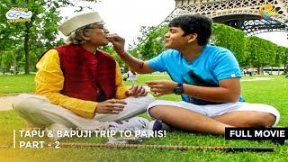 Tapu amp Bapuji Trip To Paris I FULL MOVIE  PART 2 I Taarak Mehta Ka Ooltah Chashmah Ep 1197 to 1199 [upl. by Dolph]