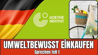 Umweltbewusst einkaufen  Goethe B2 Sprechen Teil 1  Vortrag halten Prüfungsvorbereitung [upl. by Eidna157]