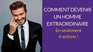 Comment devenir un homme EXTRAORDINAIRE grâce à ces 6 actions [upl. by Drusus]