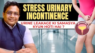 Stress Urinary Incontinence क्या है और इसका इलाज क्या है  Dr Swapnil Tople [upl. by Darleen]