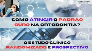 Como atingir o padrão ouro na ortodontia Os estudos clínicos randomizados e prospectivos  Aula 72 [upl. by Brooke]