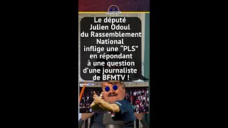 LE DÉPUTÉ JULIEN ODOUL DU RN INFLIGE UNE PLS EN RÉPONDANT À UNE QUESTION DUNE JOURNALISTE DE BFMTV [upl. by Adnic]