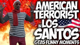 GTA 5 AMERICAN TERRORIST in LOS SANTOS A STORY OF FREEDOM quotGTA5 FUNNY MOMENTSquot MONTAGE [upl. by Reaht340]