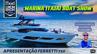 FERRETTI 720  LANÇAMENTO  MARINHEIRO PAULINHO  FINAL MARINA ITAJAI BOAT SHOW [upl. by Olinde]