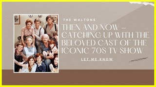 The Waltons Then and Now  Catching Up with the Beloved Cast of the Iconic 70s TV Show [upl. by Rokach]