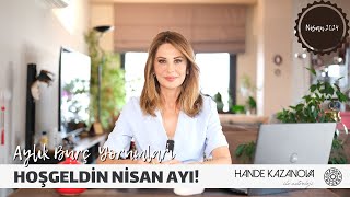 HOŞGEL NİSAN  Nisan Ayı Burç Yorumları  Hande Kazanova ile Astroloji [upl. by Martinelli]