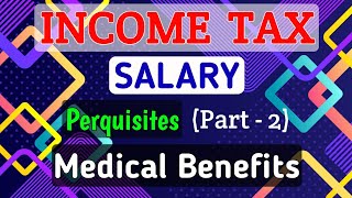 6 SALARY  Perquisites Part2  Medical Benefits  INCOME TAX [upl. by Cookie]