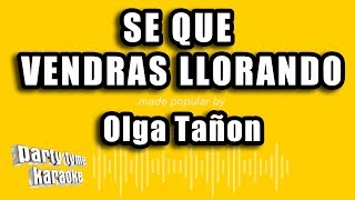 Olga Tañon  Se Que Vendras Llorando Versión Karaoke [upl. by Roseline]