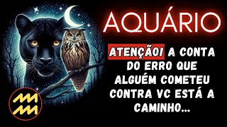 AQUÁRIO♒ ATENÇÃO A CONTA DO ERRO QUE ALGUÉM COMETEU CONTRA VC ESTÁ A CAMINHO [upl. by Liana]