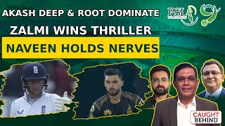 Akash Deep amp Root Dominate  Zalmi Wins Thriller  Naveen Holds Nerves  Caught Behind [upl. by Bloom]