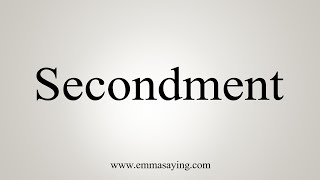 How To Say Secondment [upl. by Atener]