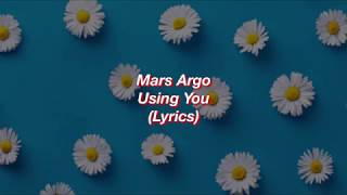 Mars Argo  Using You  Lyrics [upl. by Yenittirb]