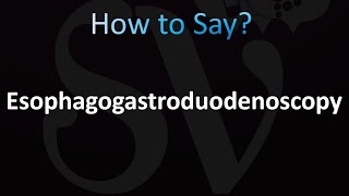 How to Pronounce Esophagogastroduodenoscopy Correctly [upl. by Molly]