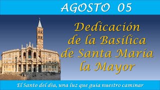 AGOSTO 05  BASILICA SANTA MARIA LA MAYOR EL SANTO DEL DIA [upl. by Bernadine]