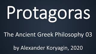 Protagoras  Greek Philosophy 03a [upl. by Lukey]