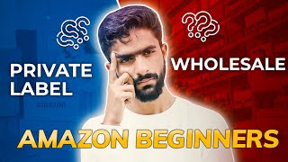 Amazon Private Label VS Wholesale  Which one is Better for Beginners [upl. by Anairt]