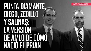 Punta Diamante Diego Zedillo y Salinas la versión de AMLO de cómo nació el PRIAN [upl. by Wappes533]