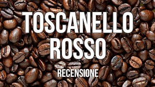 TOSCANELLO ROSSO Caffè  RECENSIONE [upl. by Nyrhtac56]