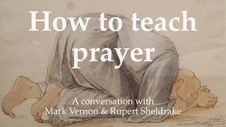 How to teach prayer A conversation with Rupert Sheldrake [upl. by Arocat]