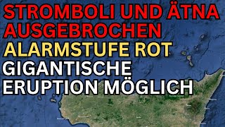 Stromboli und Ätna ausgebrochen  Alarmstufe Rot  Gigantische Eruption möglich [upl. by Icken]