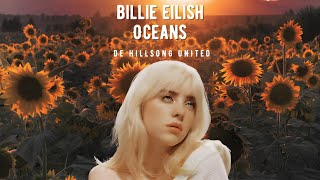 Oceans Where Feet May Fail  Billie Eilish [upl. by Ibbor381]