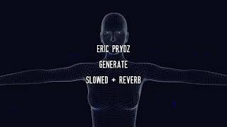 Eric Prydz  Generate Slowed  Reverb [upl. by Annahsat]