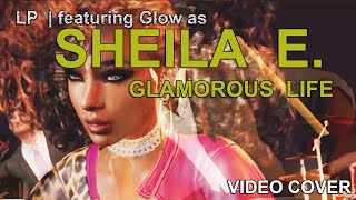 LP  featuring Glow as Sheila E  Glamorous Life Video Cover [upl. by Samson811]