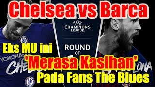 Chelsea vs Barcelona Eks Manchester United ini Merasa Kasihan Pada Fans Chelsea [upl. by Dwinnell]