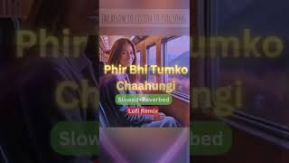 Main Phir Bhi Tumko Chahungi ytshorts yt trending trendingshorts song new love lofi arijit [upl. by Laris]