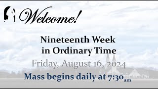 Friday August 16 2024  Nineteenth Week in Ordinary Time  730 AM Mass [upl. by Garin]