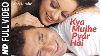 Full Video Kya Mujhe Pyar Hai  Woh Lamhe  Shiny Ahuja Kangna Ranaut  KK  Pritam [upl. by Aimekahs]