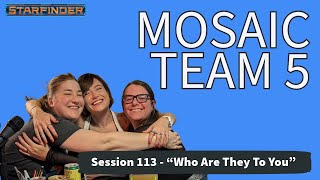 Starfinder Mosaic Team 5 Session 113  quotWho Are They To Youquot 092624 [upl. by Anderegg]