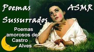 POEMAS AMOROSOS DE CASTRO ALVES  Poemas Sussurrados  Áudio para relaxar e dormir ASMR [upl. by Falzetta]