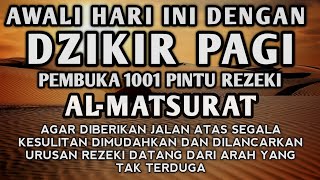 ALLAH LANCARKAN REZEKI USAHA DAN MUDAHKAN SEGALA URUSAN DZIKIR PAGI PEMBUKA REZEKI AL MATSURAT [upl. by Esom866]