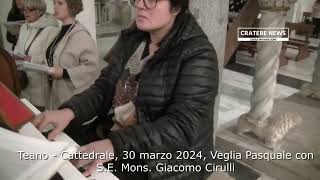 Teano Cattedrale 30 marzo 2024 Vesglia Pasquale con S E Mons Giacomo Cirulli [upl. by Chilcote]