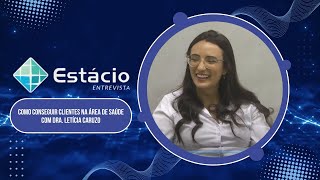 Estácio Entrevista  Como Conseguir Clientes Na Área De Saúde [upl. by Tymothy]