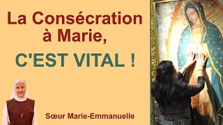 La Consécration à Marie﻿ CEST VITAL  Catéchèse de soeur MarieEmmanuelle [upl. by Aili]