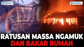 Ratusan massa ngamuk dan bakar rumah  Pemilik rumah ditangkap polisi  Lampung Tengah [upl. by Seroled141]